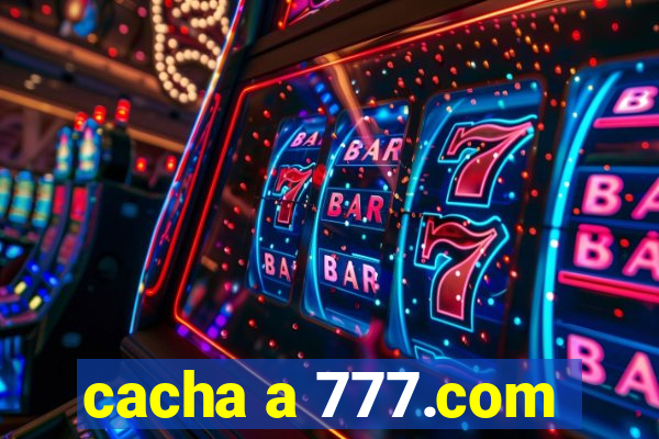 cacha a 777.com